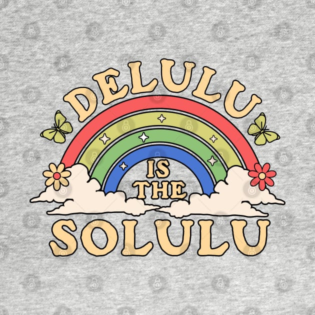 Delulu is the Solulu - Being Delulu is the Solulu Retro by OrangeMonkeyArt